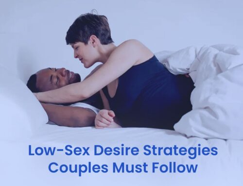 Effective Strategies Couples Must Follow to Deal with Low-Sex Desire